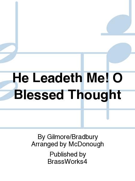 He Leadeth Me O Blessed Thought By Gilmorebradbury Sheet Music For