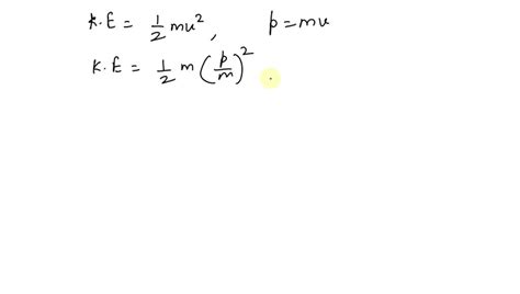 Solveda Particle Has Momentum P And Kineticnenergy K Derive A