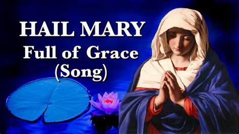 Hail Mary Full Of Grace Song Youtube