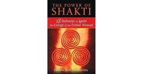 The Power Of Shakti 18 Pathways To Ignite The Energy Of The Divine
