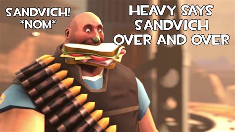 Tf2 Heavy Says Sandvich Over And Over Youtube