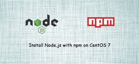 How To Install Nodejs And Npm On Centos 7