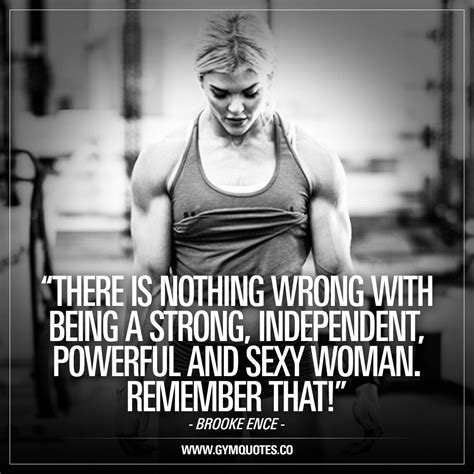 there is nothing wrong with being a strong independent powerful and sexy woman remember that