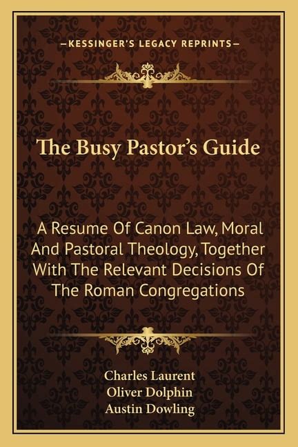 The Busy Pastors Guide A Resume Of Canon Law Moral And Pastoral