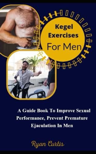 Kegel Exercises For Men A Guide Book To Improve Sexual Performance Prevent Premature