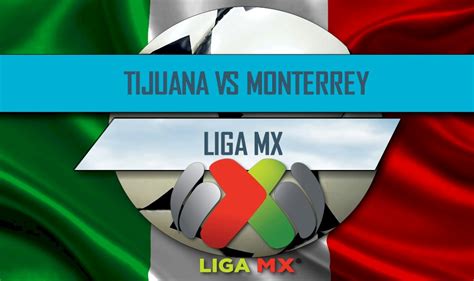 Embed this event in your website. Tijuana vs Monterrey 2016 Score En Vivo Heats Up Liga MX Table