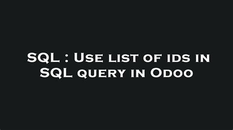 SQL Use List Of Ids In SQL Query In Odoo YouTube