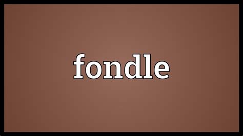 Fondle Meaning Youtube