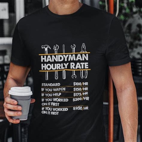 a man is holding a coffee cup and wearing a handyman t shirt with his work schedule on it