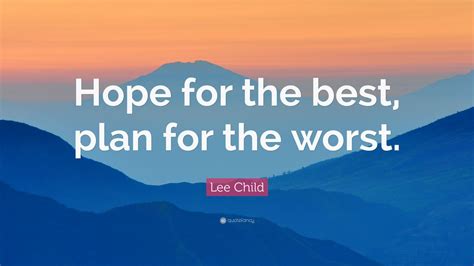Lee Child Quote Hope For The Best Plan For The Worst 12