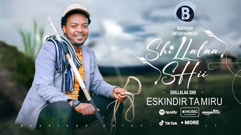 Shillalaa Shii Oromo Music By Eskindir Tamiru Youtube