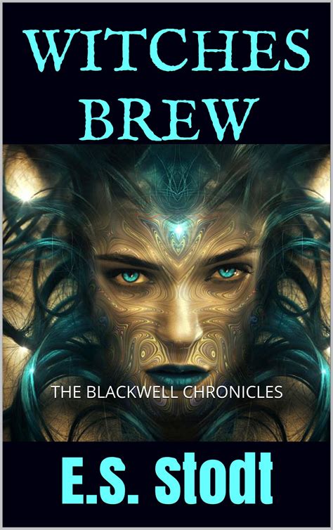 Witches Brew The Blackwell Chronicles By Es Stodt Goodreads
