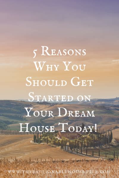 5 Reasons Why You Should Get Started On Your Dream House