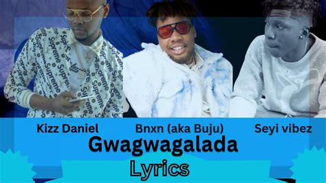 Bnxn Gwagwagalada Ft Kizz Daniel And Seyi Vibes Lyrics Youtube