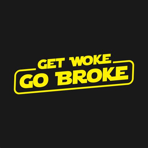 Get Woke Go Broke Sjw T Shirt Teepublic