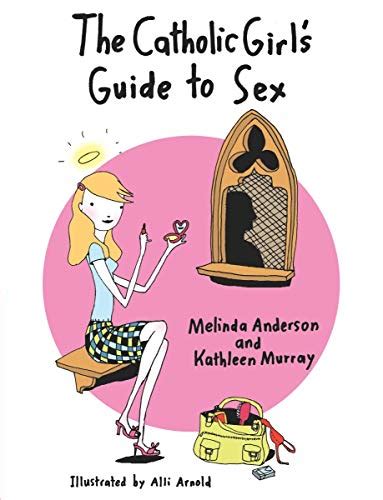 the catholic girl s guide to sex by melinda anderson kathleen murray