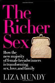 The Richer Sex How The New Majority Of Female Breadwinners Is Transforming Sex Love And Family