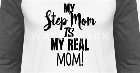 My Step Mom Is My Real Mom Mother Unisex Baseball T Shirt Spreadshirt