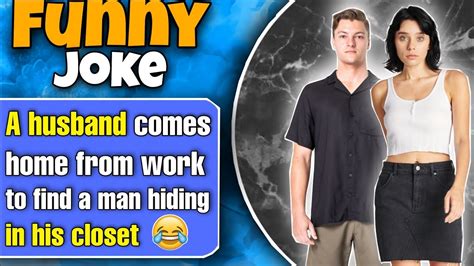 Funny Joke A Husband Comes Home From Work To Find A Man Hiding In His Closet Youtube