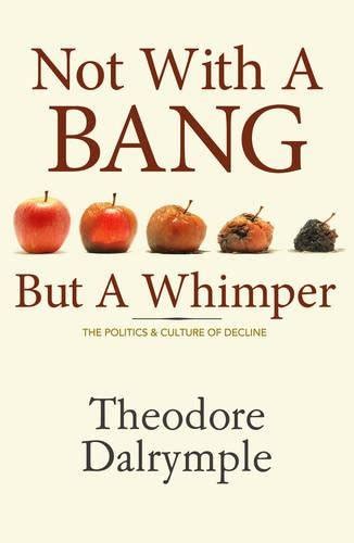 Bang Whimper Politics Culture Von Dalrymple Theodore Zvab