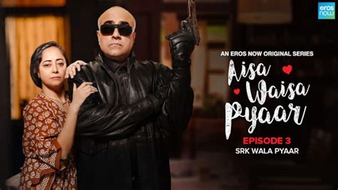 Watch Aisa Waisa Pyaar Season 1 Episode 3 SRK Wala Pyaar Watch Full
