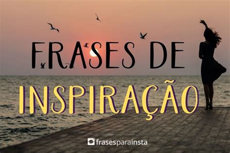 Frases De Inspiração Frases Para Instagram