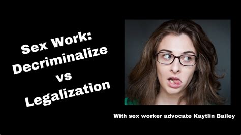 Sex Work Decriminalize Vs Legalization Youtube