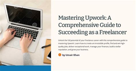 Mastering Upwork: A Comprehensive Guide to Succeeding as a Freelancer