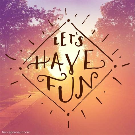 Have Fun Quote Inspiration
