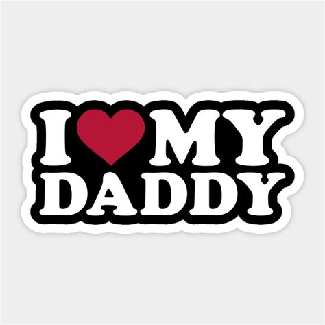 I Love My Daddy Daddy Sticker Teepublic