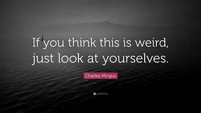 Mingus Charles Weird Think Yourselves Quote Wallpapers