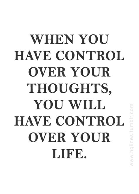 A Quote That Says When You Have Control Over Your Thoughts You Will