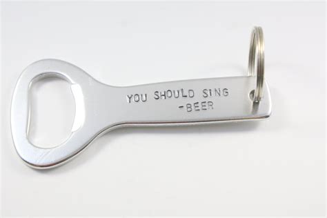 Funny Bottle Opener Funny Beer Opener You Should Sing