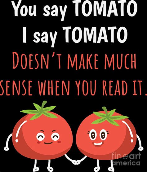 Tomato Shirt You Say Tomato Funny Tee Digital Art By Haselshirt Fine