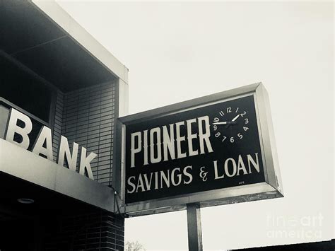For both mortgage and personal loans, a pioneer banker will be your ally and guide you every step of the way. Pioneer Savings And Loan Photograph by Michael Krek