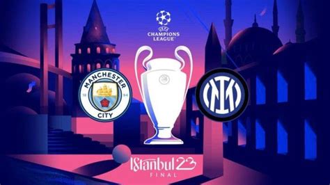 Jadwal Final Liga Champions 2022 2023 Manchester City Vs Inter Milan