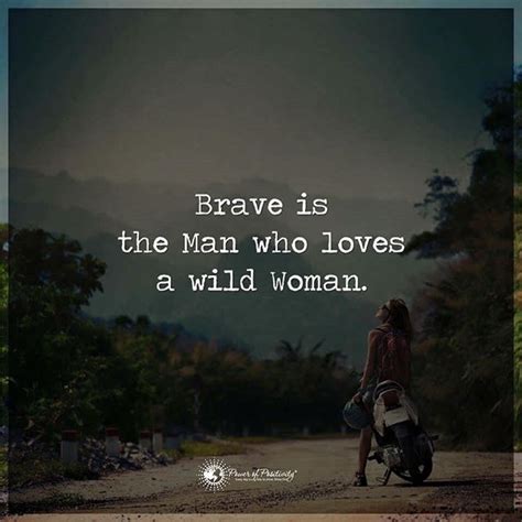 Wild woman are an unexplainable spark of life. Brave is the Man who loves a wild Woman. #powerofpositivity | Power of positivity, Wild woman ...