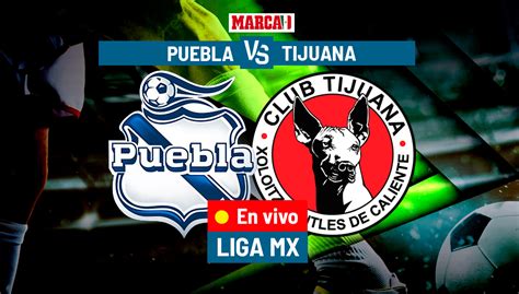 Liga Mx Puebla Vs Tijuana En Vivo Hoy Jornada Clausura Liga