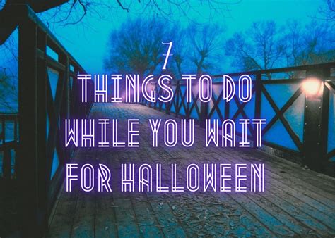 7 Things To Do While You Wait For Halloween Little Conquest