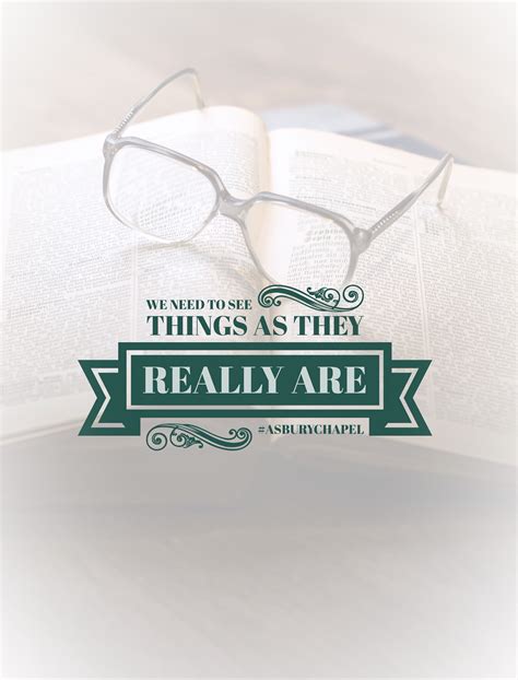 Enjoy and share your favorite beautiful hd wallpapers and background images. We need to see things as they really are. #asburychapel ...