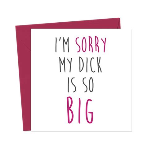 i m sorry my dick is so big valentine s day card you said it