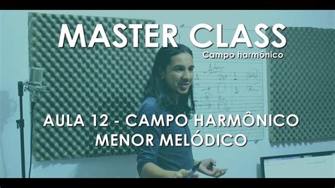 Aula 12 Campo Harmonico Menor MelÓdico Master Class Campo Harmônico