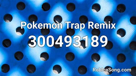 Pokemon Trap Remix Roblox Id Roblox Music Codes