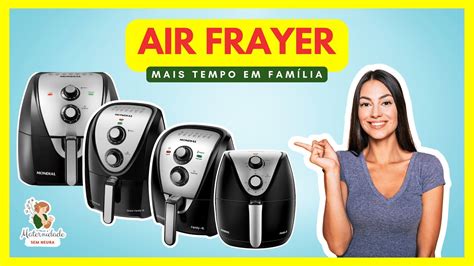 Air Fryer Transforme Sua Rotina E Tenha Mais Tempo Para Sua Fam Lia