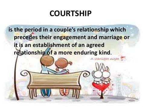 Courting was done when the entire family was involved in the marriage decision of the children. kto12 courtship, dating, and marriage
