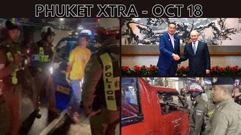 Phuket Xtra Video Patong Tuk Tuk Driver Arrested Pm Thavisin Invites Putin To Thailand Oct 18
