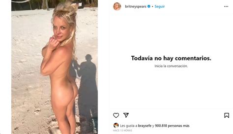 Britney Spears Se Desnuda Por Completo Y Lo Comparte En Instagram