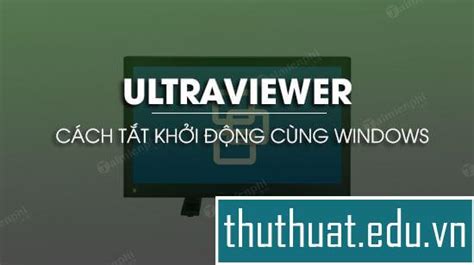 1 Tắt Ultraviewer Khởi động Cùng Windows Vn