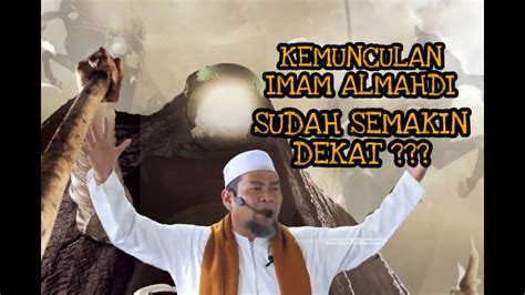 Seperti dalam hadits yang lalu, nabi shallallahu 'alaihi wa sallam menyebutkan. KEMUNCULAN IMAM AL MAHDI SUDAH SEMAKIN DEKAT??? (Ustadz ...