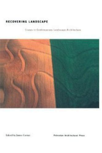 Recovering Landscape Essays In Contemporary Landscape Theory By James